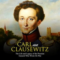 Carl_von_Clausewitz__The_Life_and_Legacy_of_the_Prussian_General_Who_Wrote_On_War